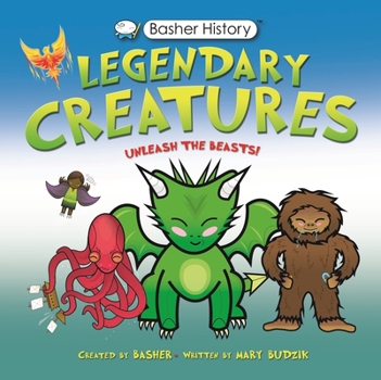 Paperback Basher History: Legendary Creatures: Unleash the Beasts! Book