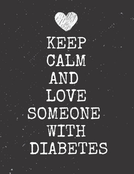 Paperback Keep Calm And Love Someone With Diabetes: Diabetes Diary Log Book - 90 Days Diabetes Health Journal - Diabetes Journal Log book Size 8.5 x 11 Inches Book