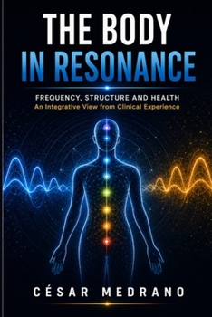 Paperback The Body in Resonance: Frequency, Structure and Health: An Integrative View from Clinical Experience Book