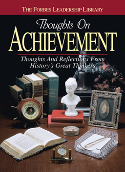 Hardcover Thoughts on Achievement: Thoughts and Reflections from History's Great Thinkers Book