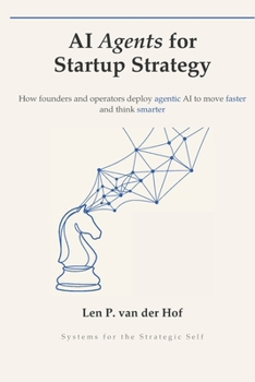Paperback AI Agents for Startup Strategy: How Founders and Operators Deploy Agentic AI to Move Faster and Think Smarter Book