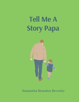 Tell Me A Story Papa: A Boy's Memories of his Grandfather