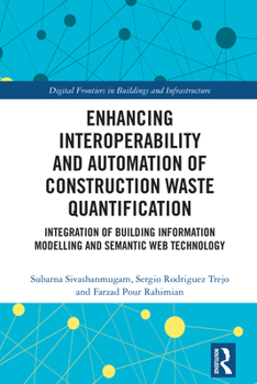 Hardcover Enhancing Interoperability and Automation of Construction Waste Quantification: Integration of Building Information Modelling and Semantic Web Technol Book