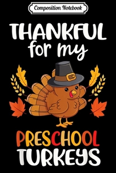 Paperback Composition Notebook: Thankful For My Preschool Turkeys Thanksgiving Teacher Gift Journal/Notebook Blank Lined Ruled 6x9 100 Pages Book
