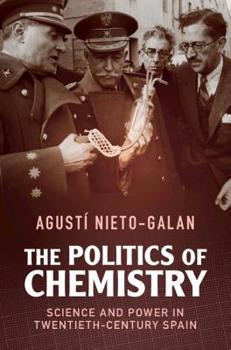 The Politics of Chemistry: Science and Power in Twentieth-Century Spain - Book  of the Science in History