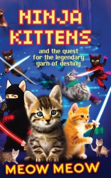 Paperback Ninja Kittens and the Quest for the Legendary Yarn of Destiny Book