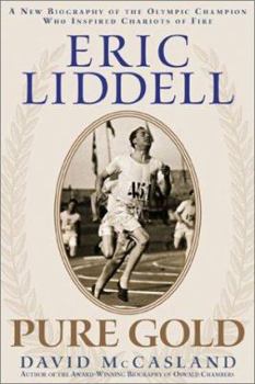 Hardcover Eric Liddell: Pure Gold: A New Biography of the Scottish Olympic Hero and Missionary to China Book