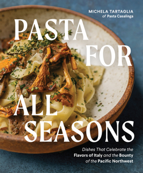 Hardcover Pasta for All Seasons: Dishes That Celebrate the Flavors of Italy and the Bounty of the Pacific Northwest Book