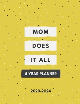 Paperback 2020-2024 Five Year Planner Mom Does It All: Monthly Goals Agenda Schedule Organizer; 60 Months Calendar; Appointment Diary Journal With Address Book, Book