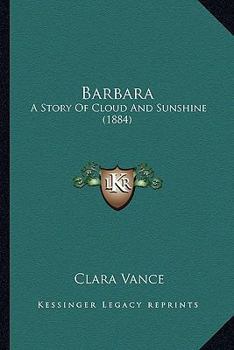 Paperback Barbara: A Story Of Cloud And Sunshine (1884) Book