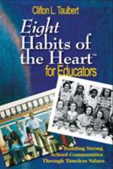 Paperback Eight Habits of the Heart(TM) for Educators: Building Strong School Communities Through Timeless Values Book