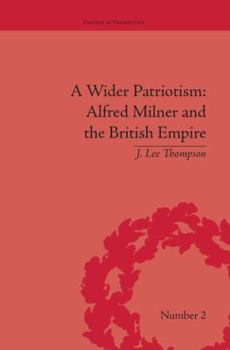 Paperback A Wider Patriotism: Alfred Milner and the British Empire Book