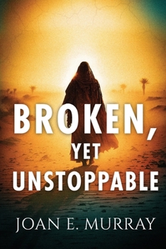 Paperback Broken, Yet Unstoppable: The Journey, Struggles and Victories of Ruth, Naomi and our Kinsman-Redeemer. Book