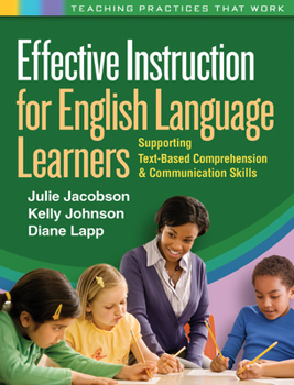 Effective Instruction for English Language Learners: Supporting Text-Based Comprehension and Communication Skills - Book  of the Teaching Practices That Work