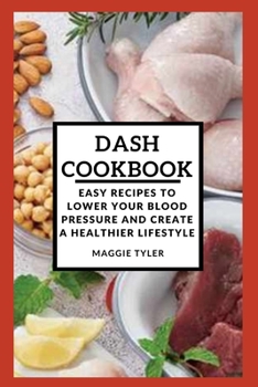 Paperback Dash Cookbook: Easy recipes to lower your blood pressure and create a healthier lifestyle Book