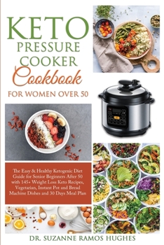 Paperback Keto Pressure Cooker Cookbook for Women Over 50: The Quick & Easy Ketogenic Diet Guide for Senior Beginners After 50 with 145+ Weight Loss Keto Recipe Book