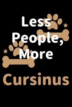 Less People, More Cursinus: Journal (Diary, Notebook) Funny Dog Owners Gift for Cursinu Lovers