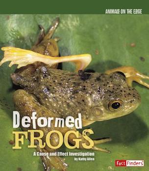 Deformed Frogs: A Cause and Effect Investigation - Book  of the Animals on the Edge
