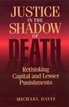Paperback Justice in the Shadow of Death: Rethinking Capital and Lesser Punishments Book