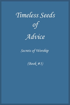 Timeless Seeds of Advice: Secrets of Worship (Book #3)
