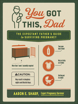 Paperback You Got This, Dad: The Expectant Father's Guide to Surviving Pregnancy Book