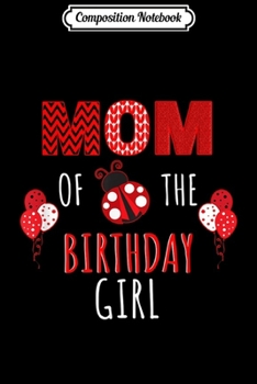 Composition Notebook: Mom Of The Birthday Girl Ladybug Birthday  Journal/Notebook Blank Lined Ruled 6x9 100 Pages