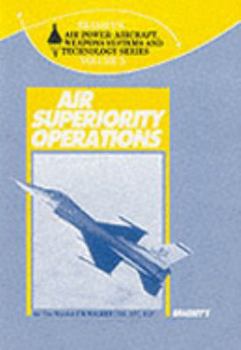 Paperback Air Superiority Operations: Air Power, Aircraft, Weapons Systems and Technology Series Book