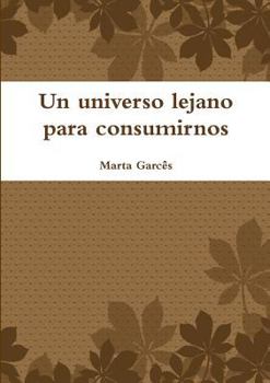 Paperback Un universo lejano para consumirnos [Spanish] Book