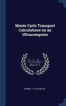Hardcover Monte Carlo Transport Calculations on an Ultracomputer Book