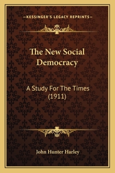 Paperback The New Social Democracy: A Study For The Times (1911) Book