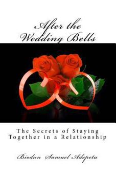 After the Wedding Bells: The Secrets of Staying Together in a Relationship