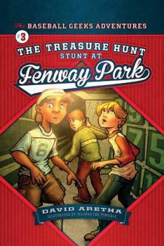 The Treasure Hunt Stunt at Fenway Park - Book #3 of the Baseball Geeks Adventures