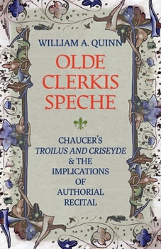 Paperback Olde Clerkis Speche: Chaucer's Troilus and Criseyde and the Implications of Authorial Recital Book