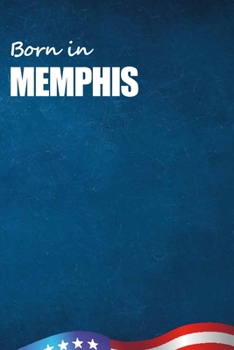 Born in Memphis: City Of Bird in Memphis USA Notebook. Best Gift Birthday or Special Event. Hight Quality, 110 Lined Pages 6x9 Inches.