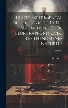 Hardcover Traité Expérimental De L'électricité Et Du Magnétisme, Et De Leurs Rapports Avec Les Phénoménes Naturels; Volume 3 [French] Book