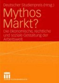 Paperback Mythos Markt?: Die Ökonomische, Rechtliche Und Soziale Gestaltung Der Arbeitswelt [German] Book