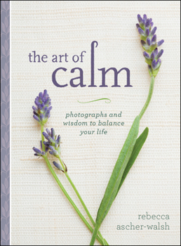 Hardcover The Art of Calm: Photographs and Wisdom to Balance Your Life Book