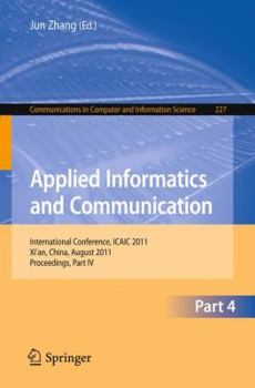 Paperback Applied Informatics and Communication, Part 4: International Conference, ICAIC 2011, Xi'an, China, August 20-21, 2011, Proceedings, Part IV Book