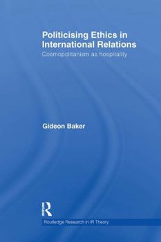 Paperback Politicising Ethics in International Relations: Cosmopolitanism as Hospitality Book