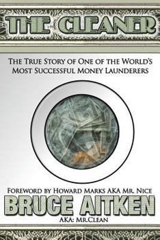 The Cleaner: The True Story of One of the World’s Most Successful Money Launderers