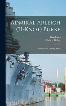 Hardcover Admiral Arleigh (31-knot) Burke; the Story of a Fighting Sailor Book