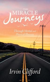 Hardcover The Miracle Journeys: Through Mental and Physical Illnesses Book