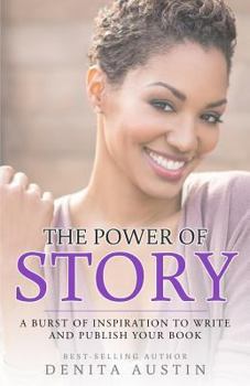 Paperback The Power Of Story: A Burst of Inspiration to Write and Publish Your Book