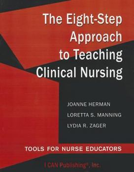 Paperback The Eight-Step Approach to Teaching Clinical Nursing: Tools for Nurse Educators Book