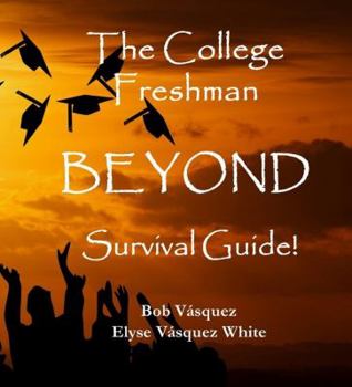 Paperback The College Freshman BEYOND Survival Guide! Book