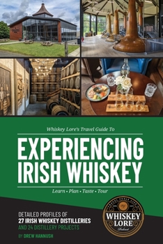 Paperback Whiskey Lore's Travel Guide to Experiencing Irish Whiskey: Learn, Plan, Taste, Tour Book