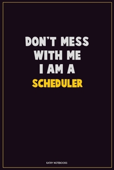 Paperback Don't Mess With Me, I Am A Scheduler: Career Motivational Quotes 6x9 120 Pages Blank Lined Notebook Journal Book