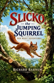 Slicko, the Jumping Squirrel: Her Many Adventures