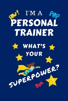 Paperback I'm A Personal Trainer What's Your Superpower?: Perfect Gag Gift For A Superpowered Personal Trainer - Blank Lined Notebook Journal - 100 Pages 6 x 9 Book