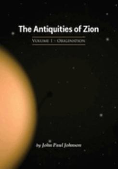 Hardcover Antiquities of Zion : Volume 1: Origination Book